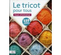 Le tricot pour tous: Cours d'initiation