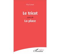 Le tricot Suivi de La place - Guy Lorant - L'harmattan - broché - Théâtre