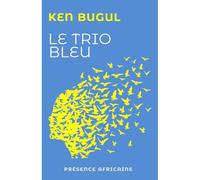 Le Trio Bleu - Ken Bugul - Presence Africaine - broché - Roman
