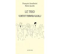 Le Trio Cortot - Thibaud - Casals - Rémi Jacobs - Actes sud - broché - Guide