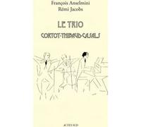 Le Trio Cortot - Thibaud - Casals Rémi Jacobs (Auteur), François Anselmini (Auteur), Trio Wanderer (Auteur)