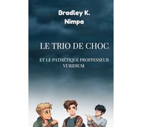 Le Trio de Choc et le Pathétique Professeur Vuridium: Découvrez comment Alex, Johnathan et Lorenzo vivent leur vie.