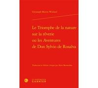 Le Triomphe de la nature sur la rêverie ou les Aventures de Don Sylvio de Rosalva Christoph Martin Wieland (Auteur), Alain Montandon (Direction), Françoise Lavocat (Direction)