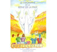 Le triomphe de la reine de la paix : Récit des apparitions de la Vierge à Medjugorje