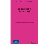 Le triomphe de la santé Tout malade est un bien portant qui s'ignore - Aurore Machemy - L'harmattan - broché - Essai