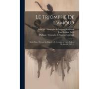 Le Triomphe De L'amour: Ballet Dancé Devant Sa Majesté A S. Germain En Laye, Le Jour De Janvier, 1681. --