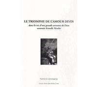 Le triomphe de l'amour divin : Dans la vie d'une grande servante de Dieu nommée Armelle Nicolas