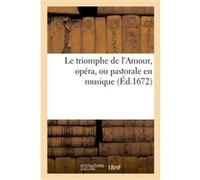Le triomphe de l'Amour, opéra, ou pastorale en musique, imitée des amours de Diane, & d'Endymion Collectif (Auteur)