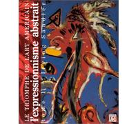 LE TRIOMPHE DE L'ART AMÉRICAIN. Tome 1 : L'Expressionnisme abstrait