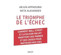 Le triomphe de l'échec: Comment Wall Street et la Silicon Valley profitent des pannes et des crises pour maîtriser nos vies