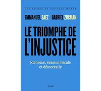 Le Triomphe de l'injustice Richesse, évasion fiscale et démocratie - Emmanuel Saez - Seuil - broché - Etude
