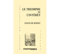 Le triomphe de l'intérêt - Louis de Boissy - Espaces 34 - broché - Théâtre