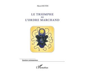 Le triomphe de l'ordre marchand - Hervé Hutin - L'harmattan - broché - Etude