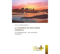 LE TRIOMPHE DE PAPA SIMON KIMBANGU: Le Kimbanguisme : une civilisation restaurée