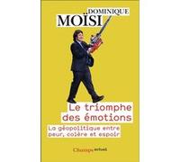 Dominique Moïsi – Le Triomphe des émotions – La géopolitique entre peur, colère et espoir – Poche