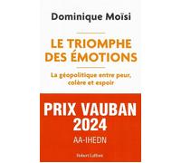 Le Triomphe des émotions - La géopolitique entre peur colère et espoir - Dominique Moïsi - Robert Laffont - broché - Essai