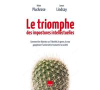 Le Triomphe Des Impostures Intellectuelles - Comment Les Théories Sur L'identité, Le Genre, La Race Gangrènent L'université Et Nuisent À La Société