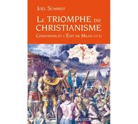 Le triomphe du Christianisme Constantin et l'Edit de Milan (313) - Joël Schmidt - Salvator - broché - Essai