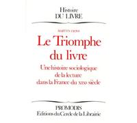 Le Triomphe Du Livre. Une Histoire Sociologique De La Lecture Dans La France Du Xixeme Siecle