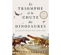 Le triomphe et la chute des dinosaures: La nouvelle histoire d'un monde oublié