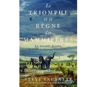 Le Triomphe Et Le Règne Des Mammifères - La Nouvelle Histoire, De L'ombre Des Dinosaures À Aujourd'hui