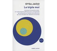 Le Triple moi: L'Analyse transactionnelle : un outil simple et efficace pour comprendre les transactions, les jeux, les scénarios qui sous-tendent les relations humaines
