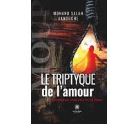 Le triptique de l'amour (Tendresse, vénéfice et tutorat) - Mohand Salah Aknouche - Le Lys Bleu - broché - Roman