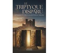 Le triptyque disparu - L’étrange épopée d’un mystérieux tableau