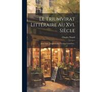 Le Triumvirat Littéraire Au Xvi. Siècle: Juste Lipse, Joseph Scaliger Et Isaac Casaubon...