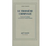 Le troisième chimpanzé: Essai sur l'évolution et l'avenir de l'animal humain