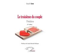 Le troisième du couple Théâtre. 2ème édition - Seydi Sow - L'harmattan - broché - Théâtre