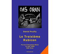 Le Troisième Rubicon. Forces françaises libres. 13 mai 1958. OAS Oran: Récit historique romancé