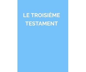 LE TROISIÈME TESTAMENT: RECUEIL DE MANIFESTATIONS DIVINES DE L'OEUVRE DE LA RÉVÉLATION "LIBRO DE LA VIDA VERDADERA"