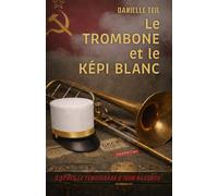 Le Trombone et le Képi blanc De l'excellence de Moscou à la rigueur de la légion : l'incroyable destin d'un musicien russe. - Danielle Teil - Librinova - broché - Biographie