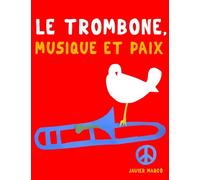 Le Trombone, Musique et Paix: 10 pièces faciles pour le Trombone débutant livre