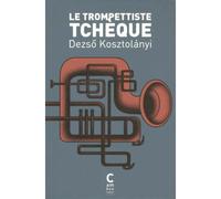 Le trompettiste tchèque - Dezsö Kosztolanyi - Cambourakis - broché - Roman