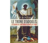 Le Trône d'Adoulis Glen Warren Bowersock (Auteur), Pierre-Emmanuel Dauzat (Traduction)