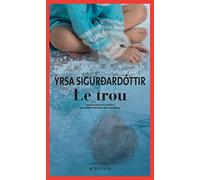 Yrsa Sigurðardóttir – Le Trou – Traduction : Catherine Mercy & Véronique Mercy – Roman broché