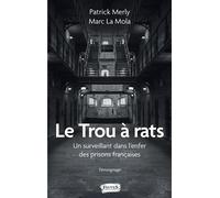 Le Trou à rats Un surveillant dans l'enfer des prisons françaises Témoignage - Témoignage - Patrick Merly - Fauves Eds - broché - Témoignage