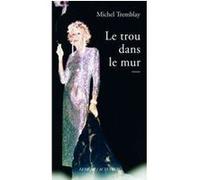 Le Trou dans le mur Michel Tremblay (Auteur)