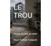 LE TROU: Voyage au cœur du néant