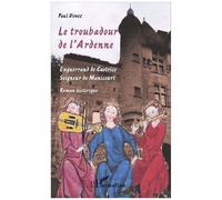 Le Troubadour De L'ardenne - Enguerrand De Castrice, Seigneur De Manicourt