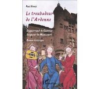 Paul Dunez – Le troubadour de l'Ardenne: Enguerrand de Castrice seigneur de Manicourt – Roman broché