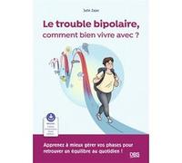 Le trouble bipolaire, comment bien vivre avec ? Céline Bailleux (Illustration), Julie Zajac (Auteur)