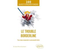 Le trouble borderline: Pour mieux comprendre la personnalité limite