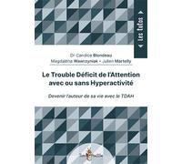 Le trouble déficit de l'attention avec ou sans hyperactivité : Devenir l'auteur de sa vie avec le TDAH
