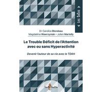 Le Trouble Déficit de l'Attention avec ou sans Hyperactivité Devenir l'auteur de sa vie avec le TDAH - DR BLONDEAU CANDICE - Tom Pousse - broché - Essai