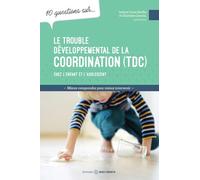 Le trouble développemental de la coordination (TDC) chez l'enfant et l'adolescent - 10 questions sur...
