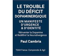 Le Trouble du Déficit Dopaminergique: Un Manifeste d’Urgence & d’Identité: Réinventer la Dopamine et Redéfinir la Neurodivergence