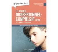Le trouble obsessionnel-compulsif chez l'enfant et l'adolescent - 10 questions sur... Caroline Berthiaume (Auteur), Dorothée Charest-Belzile (Auteur)